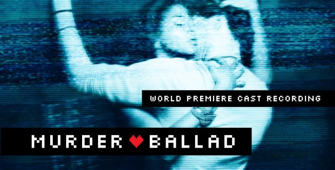 Murder Ballad – World Premiere Cast Recoring