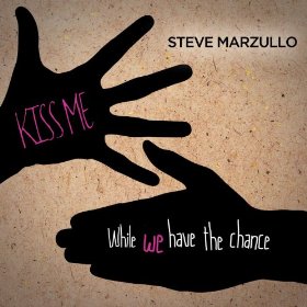 Steve Marzullo – Kiss Me While We Have The Chance